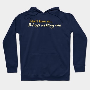 I Don't Know So Stop Asking Me Hoodie